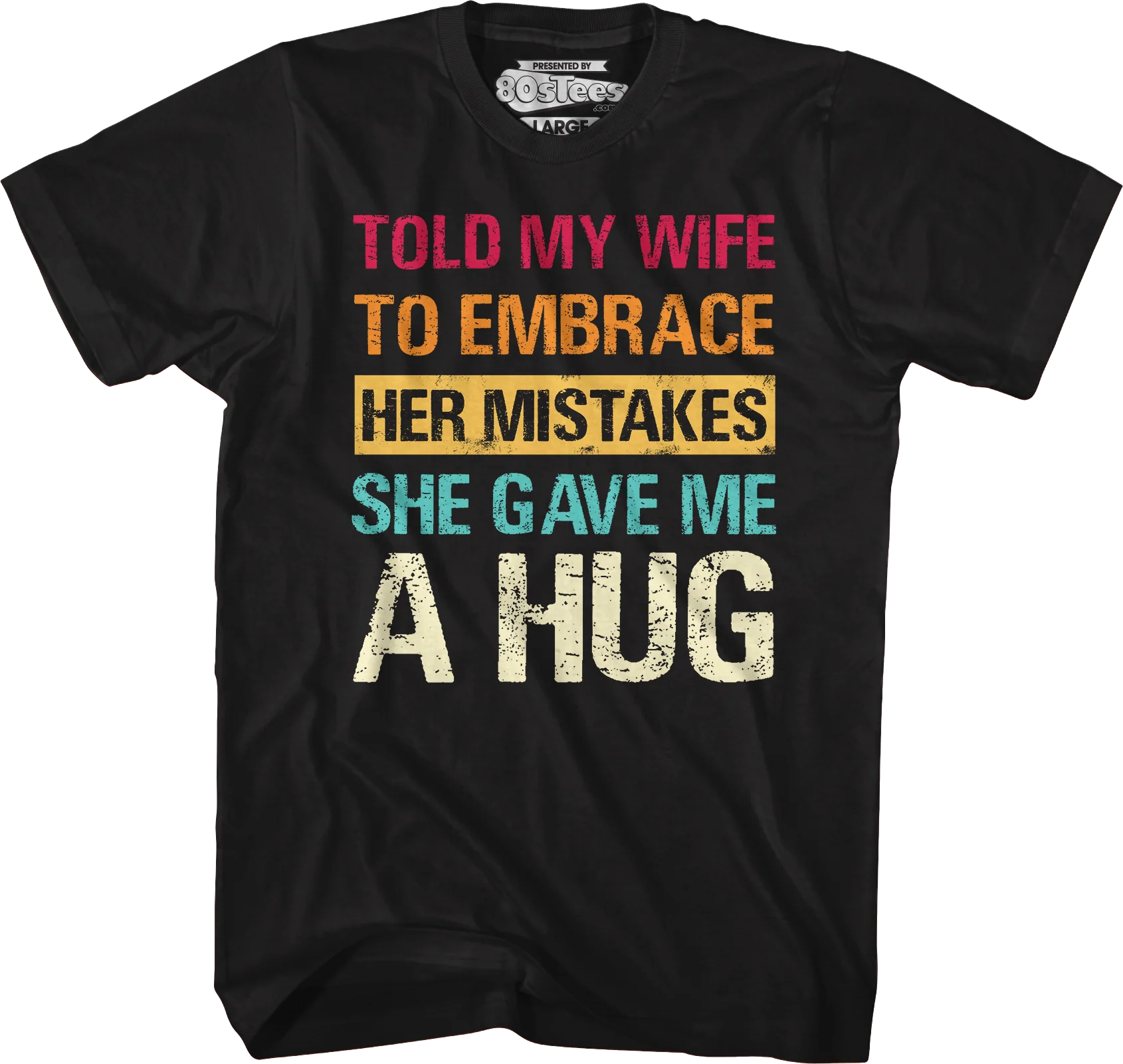 Told My Wife To Embrace Her Mistakes She Gave Me A Hug T-Shirt - Image 4