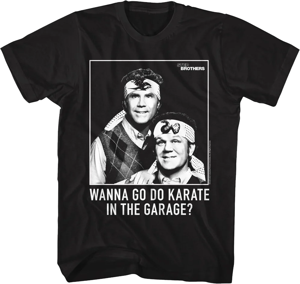 Wanna Go Do Karate In The Garage Step Brothers T-Shirt
