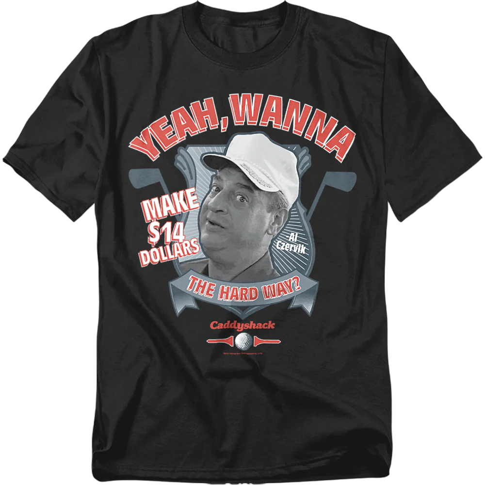Wanna Make $14 The Hard Way Caddyshack T-Shirt