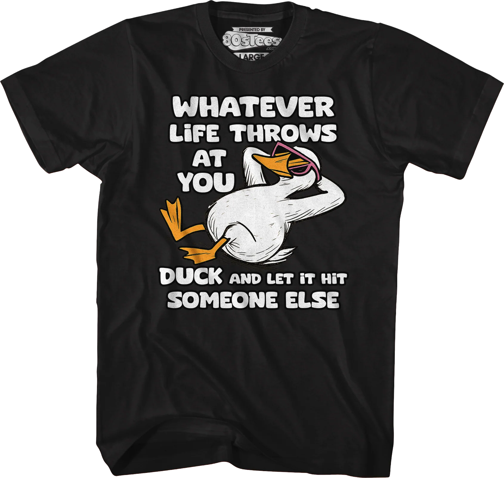 Whatever Life Throws At You Duck And Let It Hit Someone Else T-Shirt