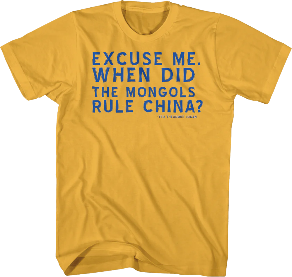 When Did The Mongols Rule China Bill and Ted T-Shirt