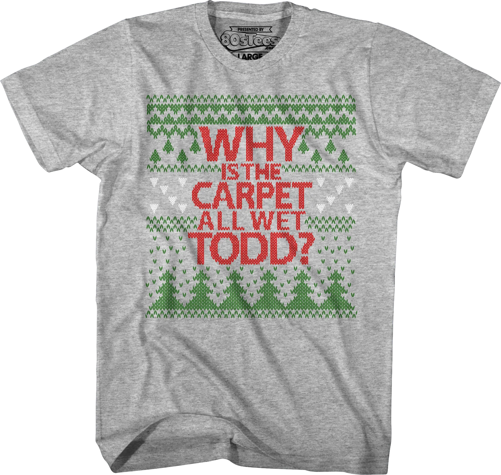 Why Is The Carpet All Wet Todd Christmas Vacation T-Shirt