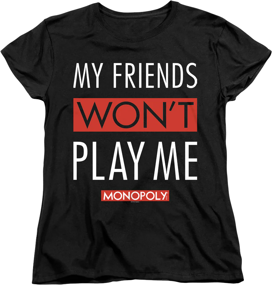 Womens Black My Friends Won't Play With Me Monopoly Shirt
