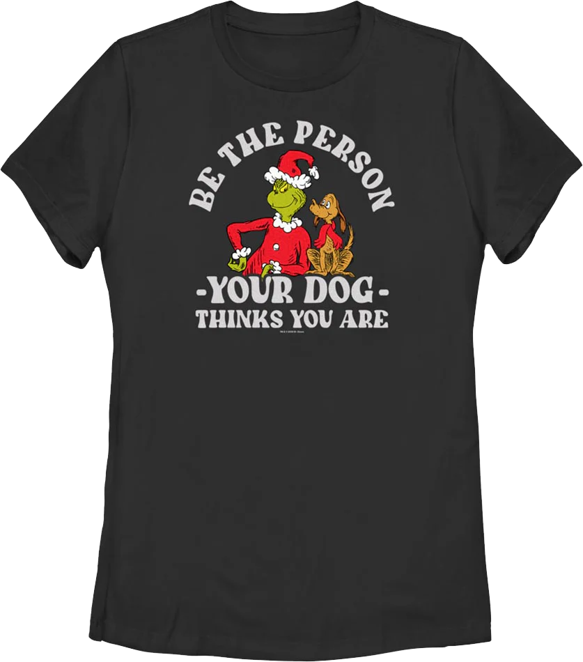 Womens Grinch Be The Person Your Dog Thinks You Are Dr. Seuss Shirt