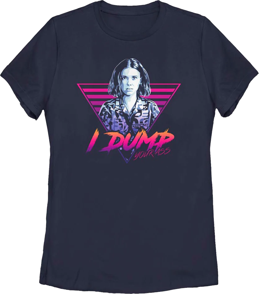 Womens I Dump Your Ass Stranger Things Shirt