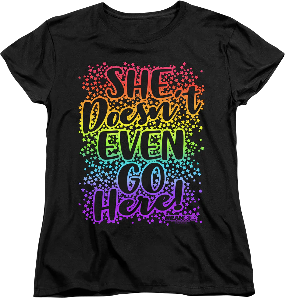 Womens Mean Girls She Doesn't Even Go Here Shirt