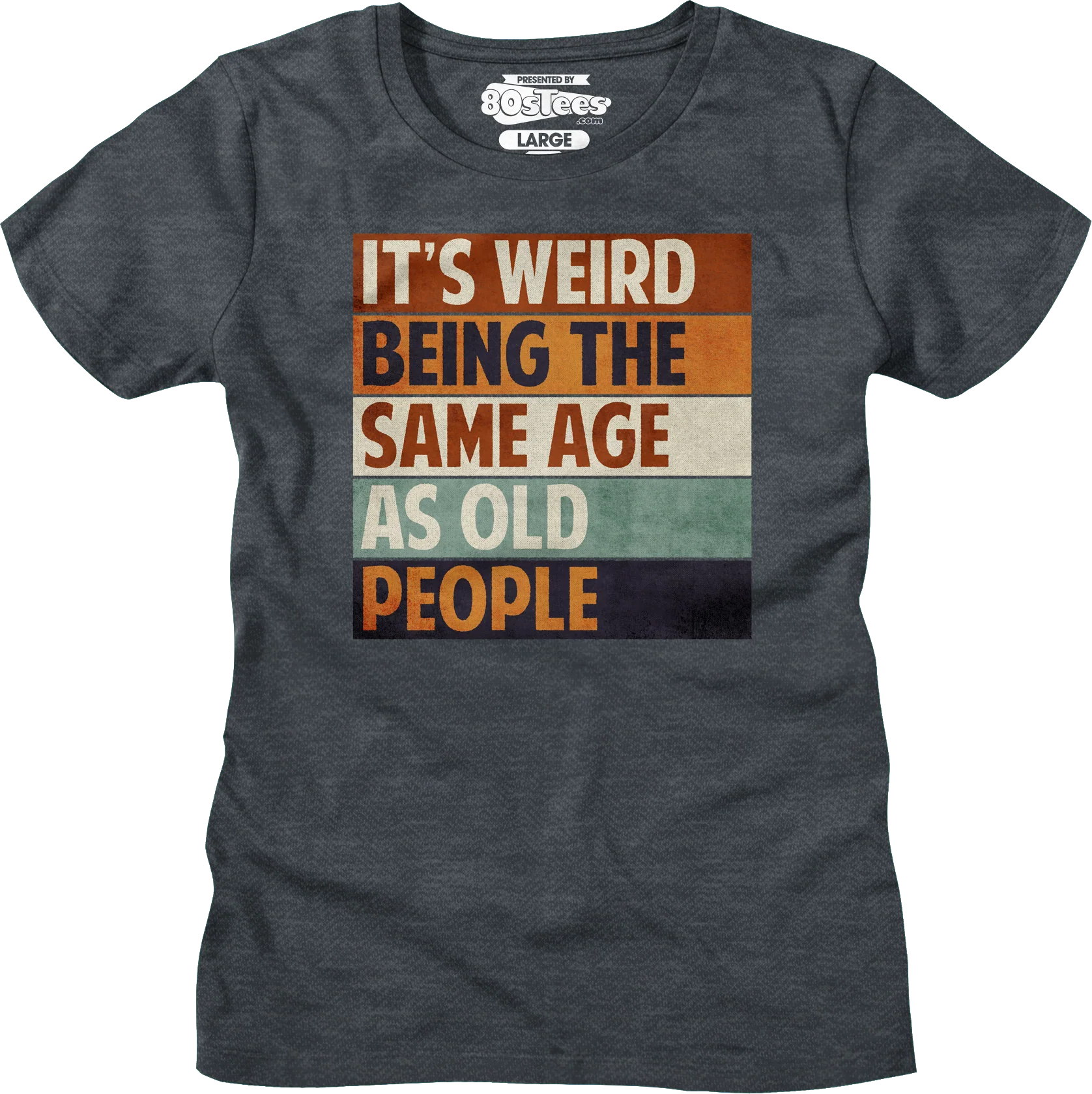 Womens Vintage Weird Being The Same Age As Old People Shirt