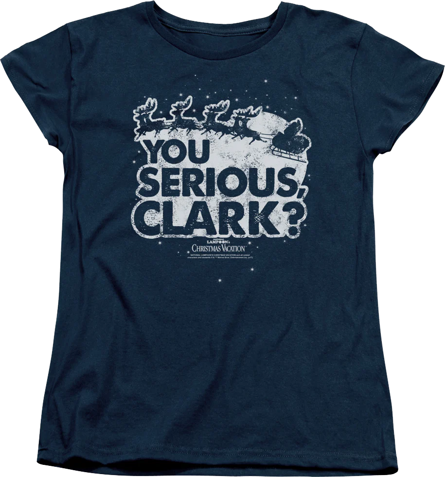 Womens You Serious Clark Christmas Vacation Shirt