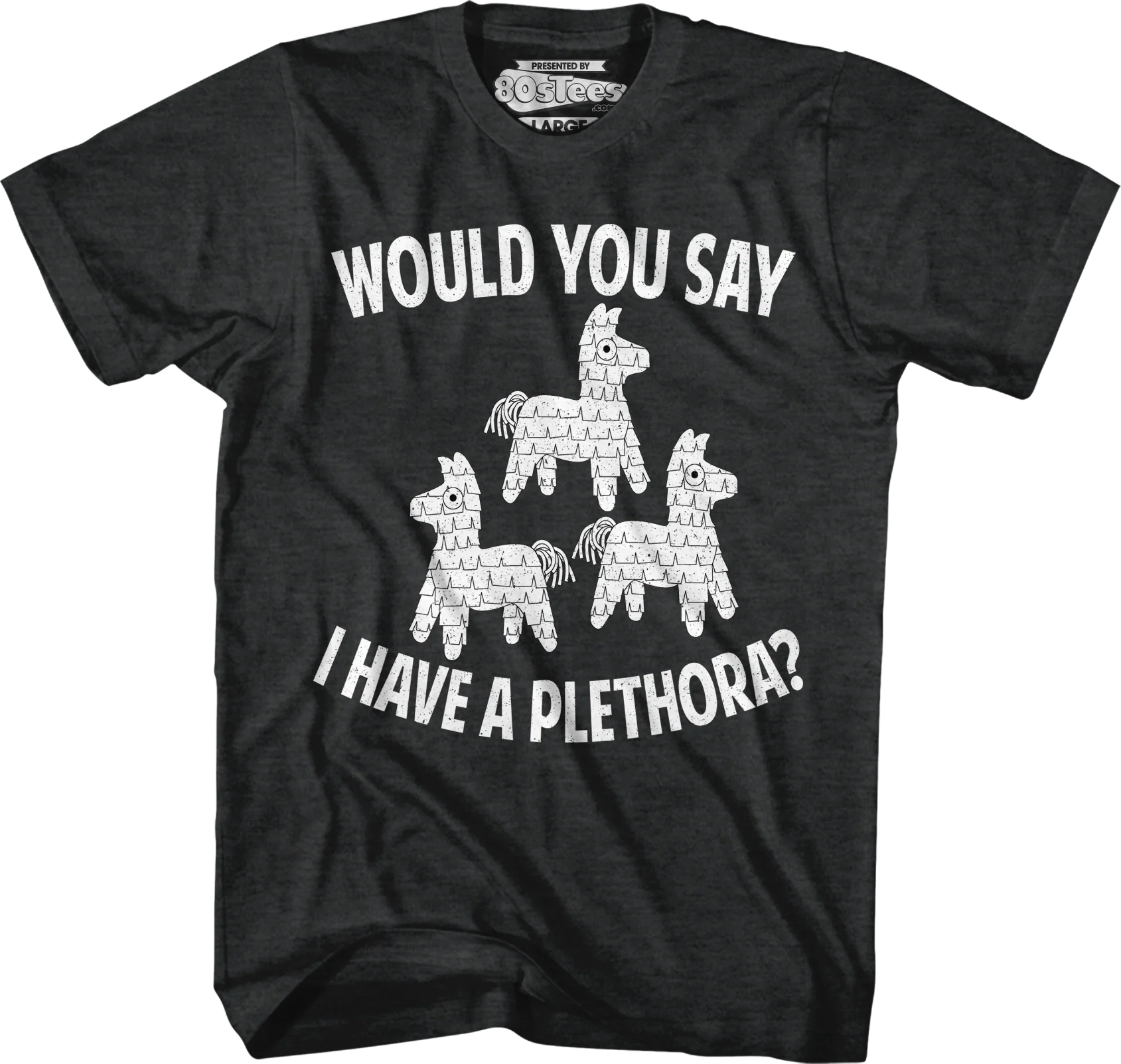 Would You Say I Have A Plethora Three Amigos T-Shirt