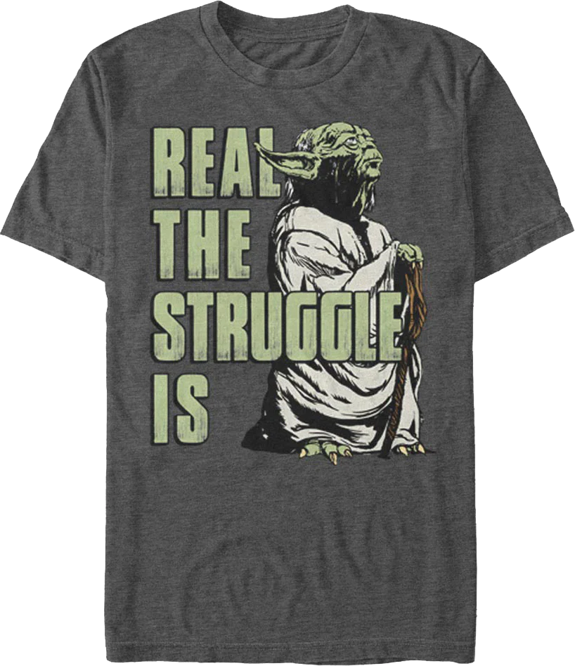 Yoda Real The Struggle Is Star Wars T-Shirt