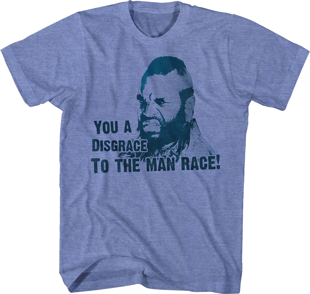 You A Disgrace To The Man Race Mr. T Shirt