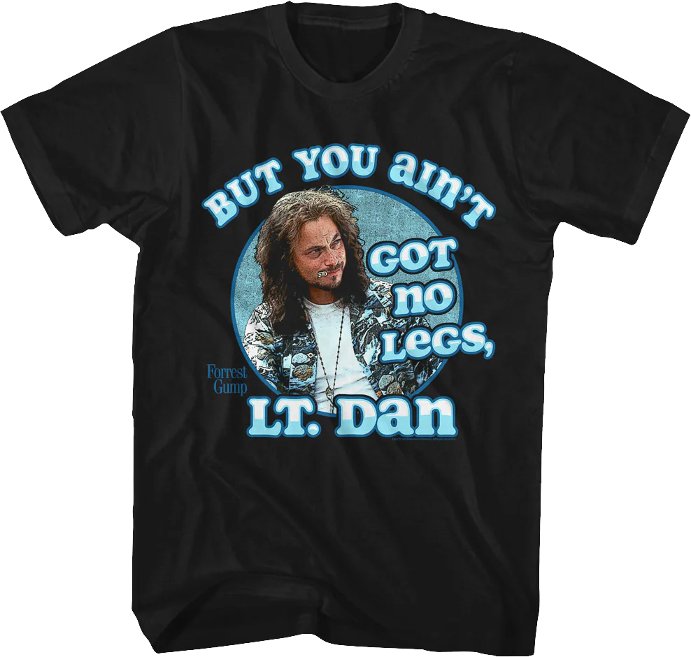 You Ain't Got No Legs Lt. Dan Forrest Gump T-Shirt