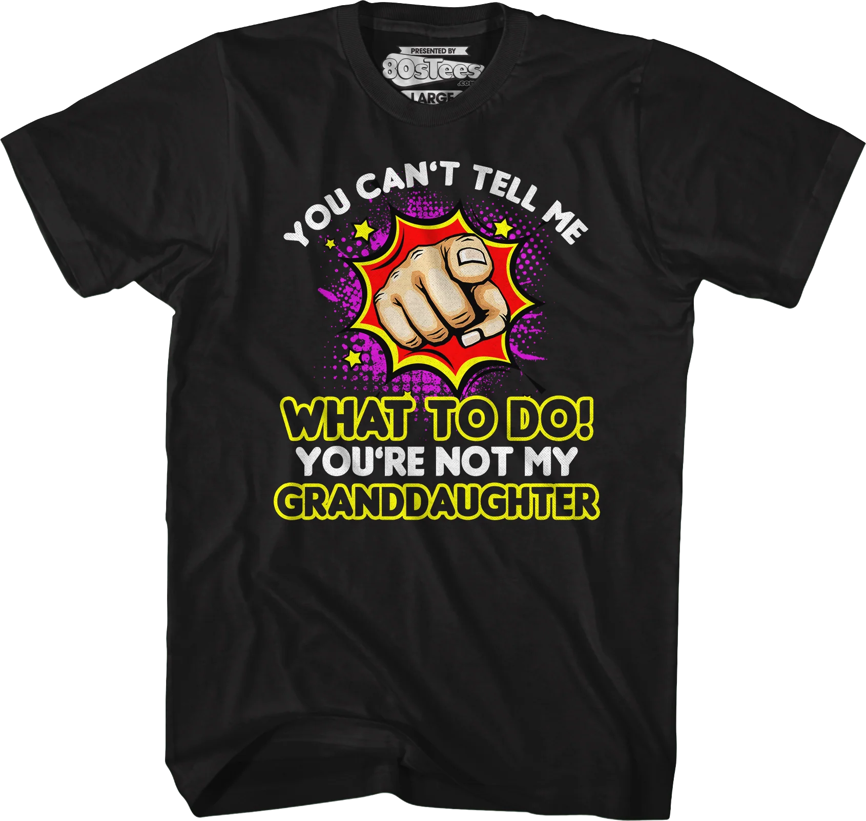 You Can't Tell Me What To Do You're Not My Granddaughter T-Shirt - Image 4