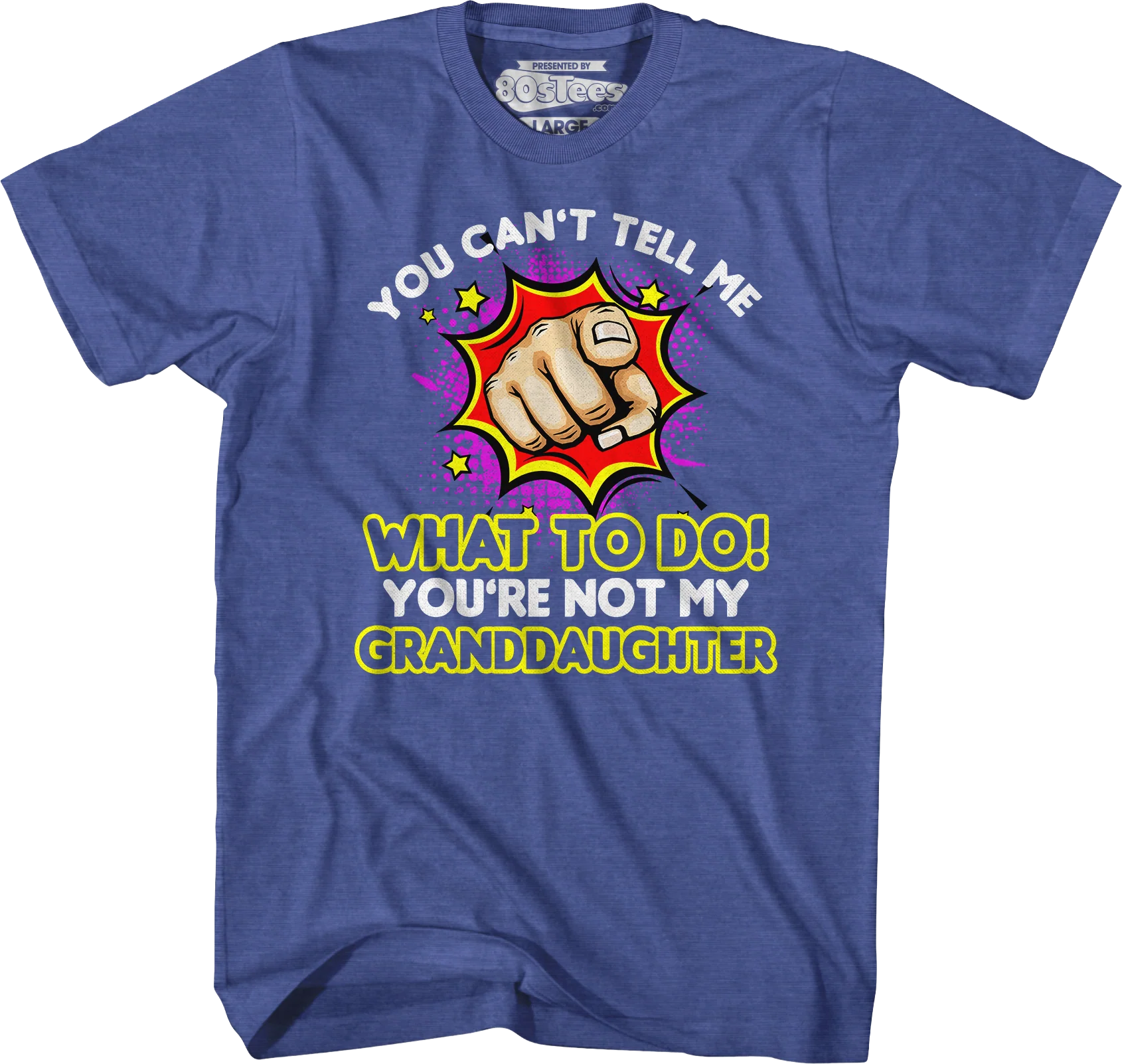You Can't Tell Me What To Do You're Not My Granddaughter T-Shirt - Image 5