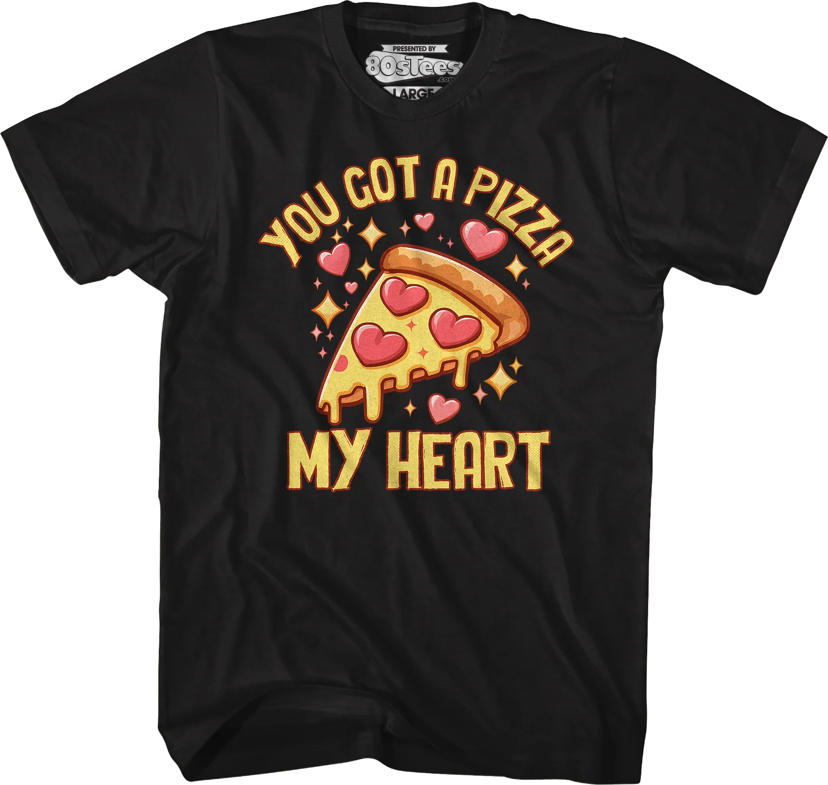 You Got A Pizza My Heart T-Shirt