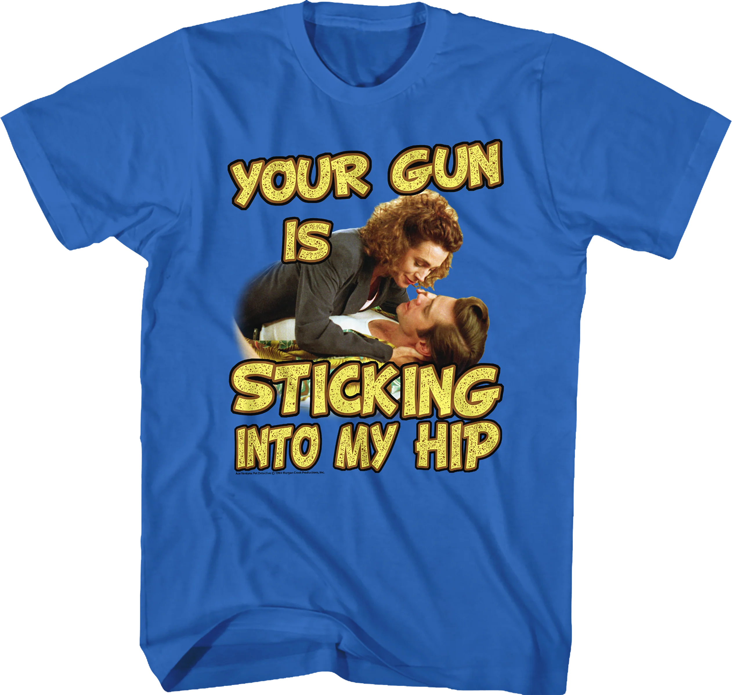 Your Gun Is Sticking Into My Hip Ace Ventura T-Shirt
